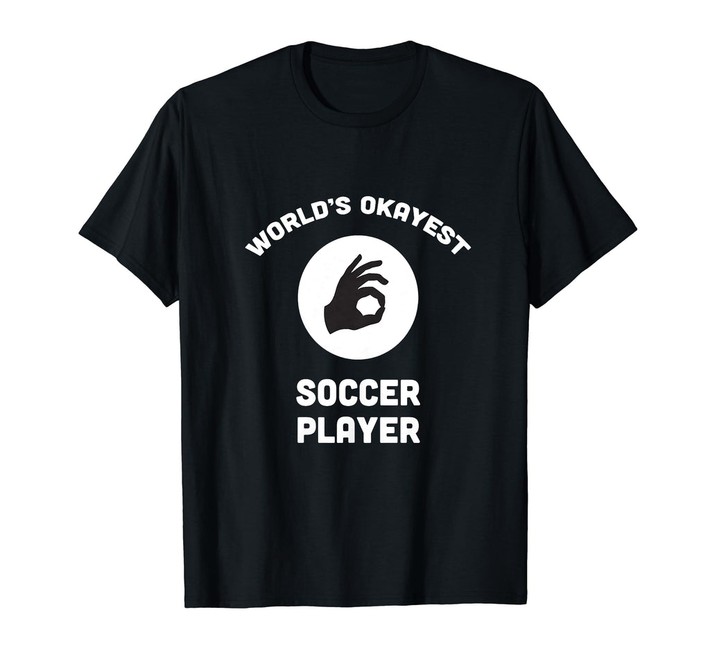 Worlds Okayest Soccer Player Funny T-Shirt - Novelty Apparel for Adults - T-Shirt, Sweatshirt, Hoodie