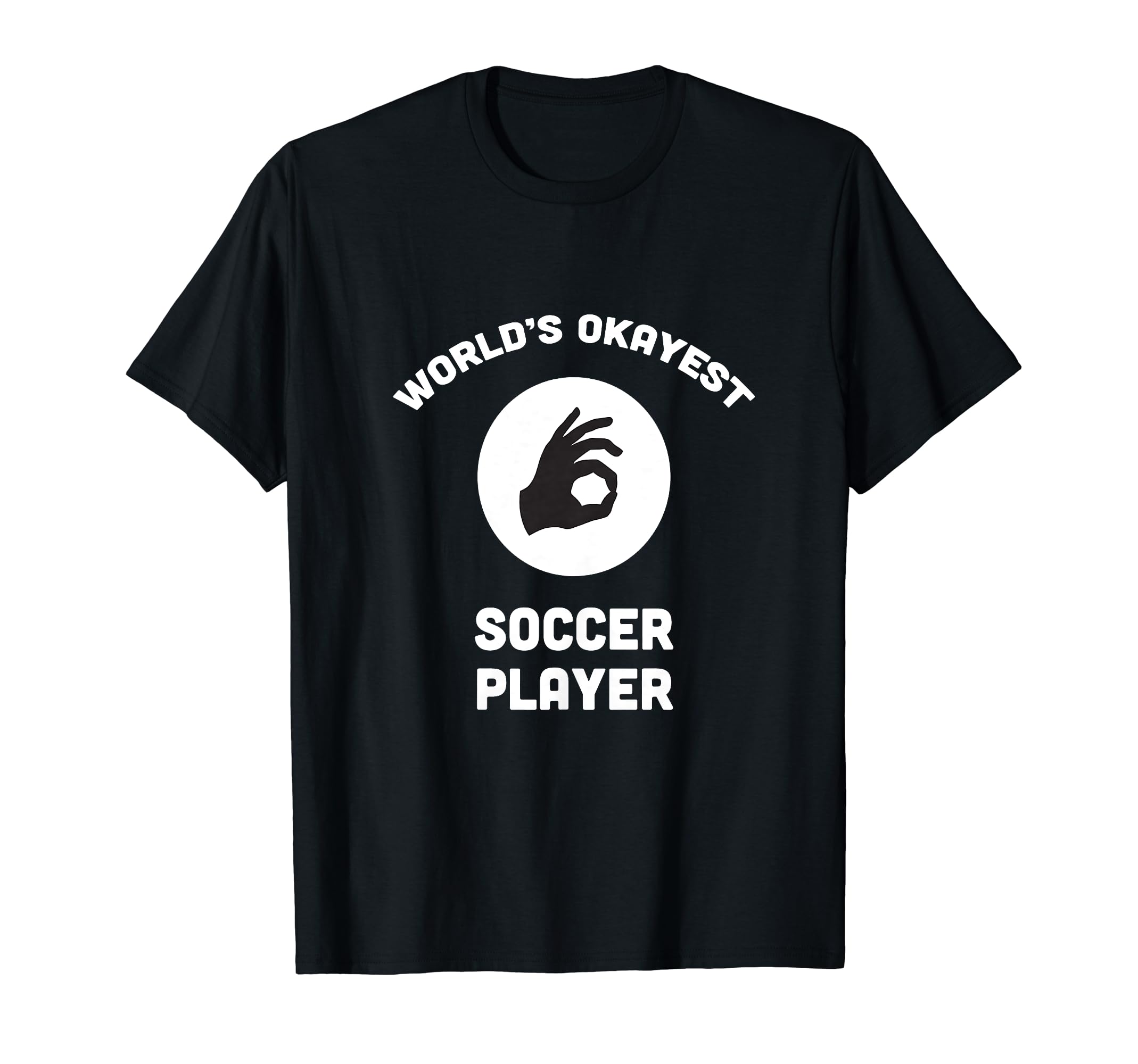 Worlds Okayest Soccer Player Funny T-Shirt - Novelty Apparel for Adults - T-Shirt, Sweatshirt, Hoodie