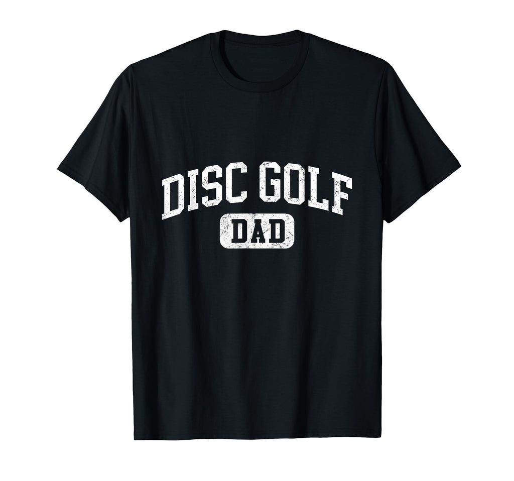 Disc Golf Dad Funny Lettering Fathers T-Shirt - Novelty Apparel Men Women - T-Shirt, Sweatshirt, Hoodie