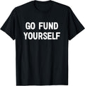 Go Fund Yourself, Funny, Jokes, Sarcastic - Adult & Kids T-Shirts, Sweatshirts & Hoodies apparel design preview 1