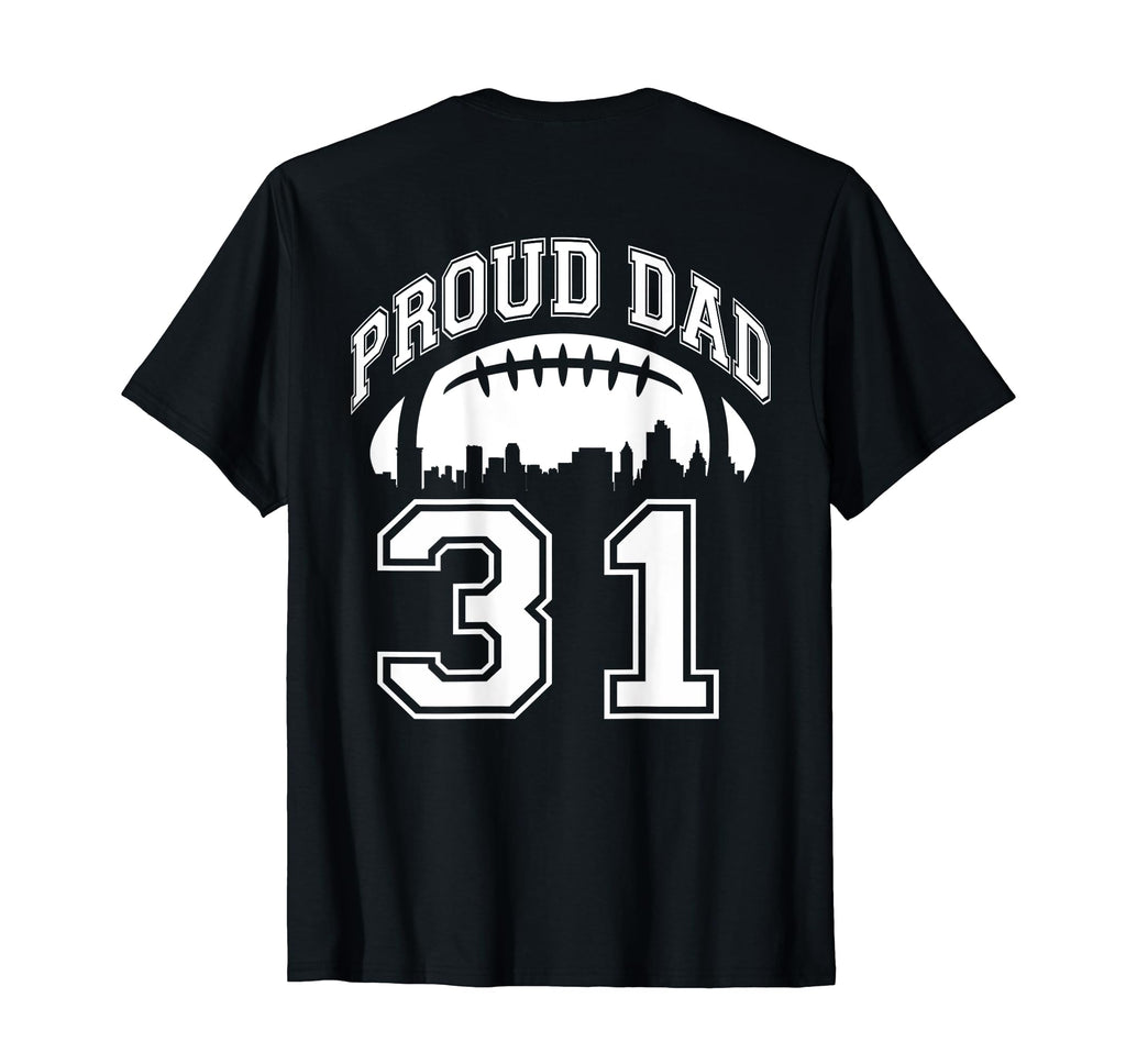Custom Proud Football Dad Number 31 T-Shirt - Graphic Print Unisex - T-Shirt, Sweatshirt, Hoodie