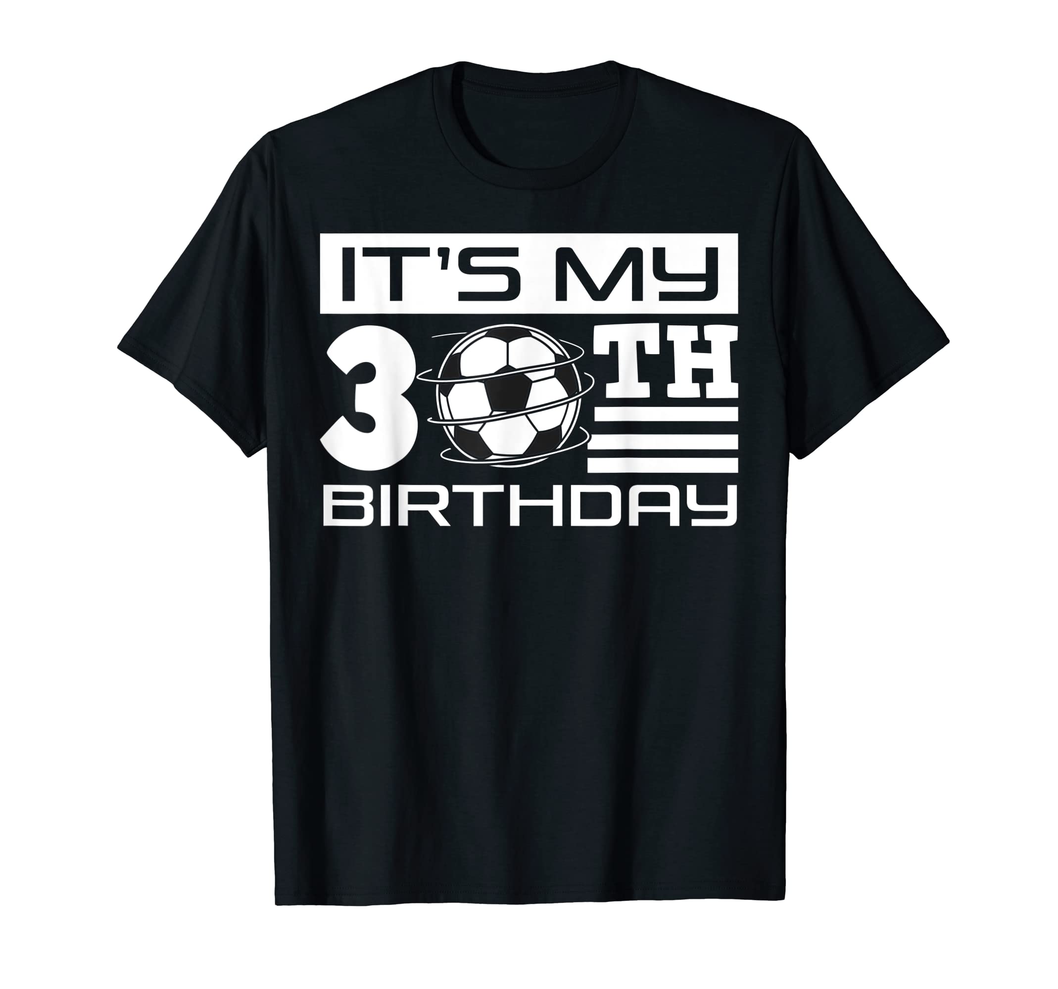Its My 30Th Birthday Soccer Bday T-Shirt - Streetwear Style for Adults - T-Shirt, Sweatshirt, Hoodie
