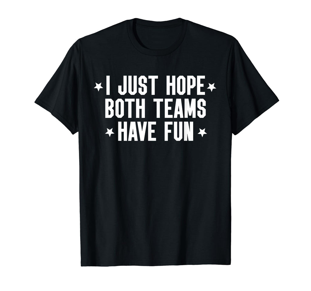 I Just Hope Both Teams Have Fun Both T-Shirt - Custom Art Print for Adults - T-Shirt, Sweatshirt, Hoodie