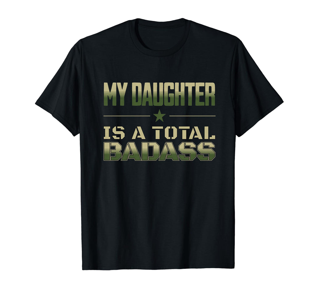 My Daughter Is Total Badass Military Dad T-Shirt - Trendy Graphic Unisex - T-Shirt, Sweatshirt, Hoodie