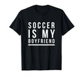 Soccer Is My Boyfriend T-Shirt - Graphic Print Men Women - T-Shirt, Sweatshirt, Hoodie