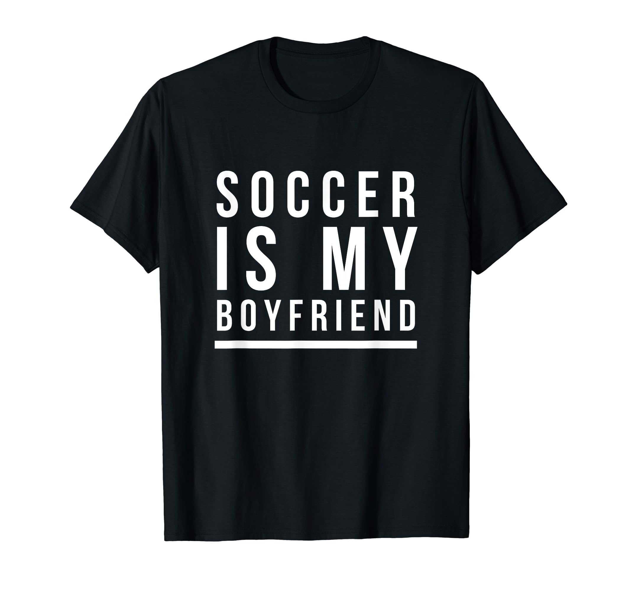 Soccer Is My Boyfriend T-Shirt - Graphic Print Men Women - T-Shirt, Sweatshirt, Hoodie