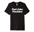Dad Joke Machine Funny Fathers Day T-Shirt - Trendy Graphic Men Women - T-Shirt, Sweatshirt, Hoodie