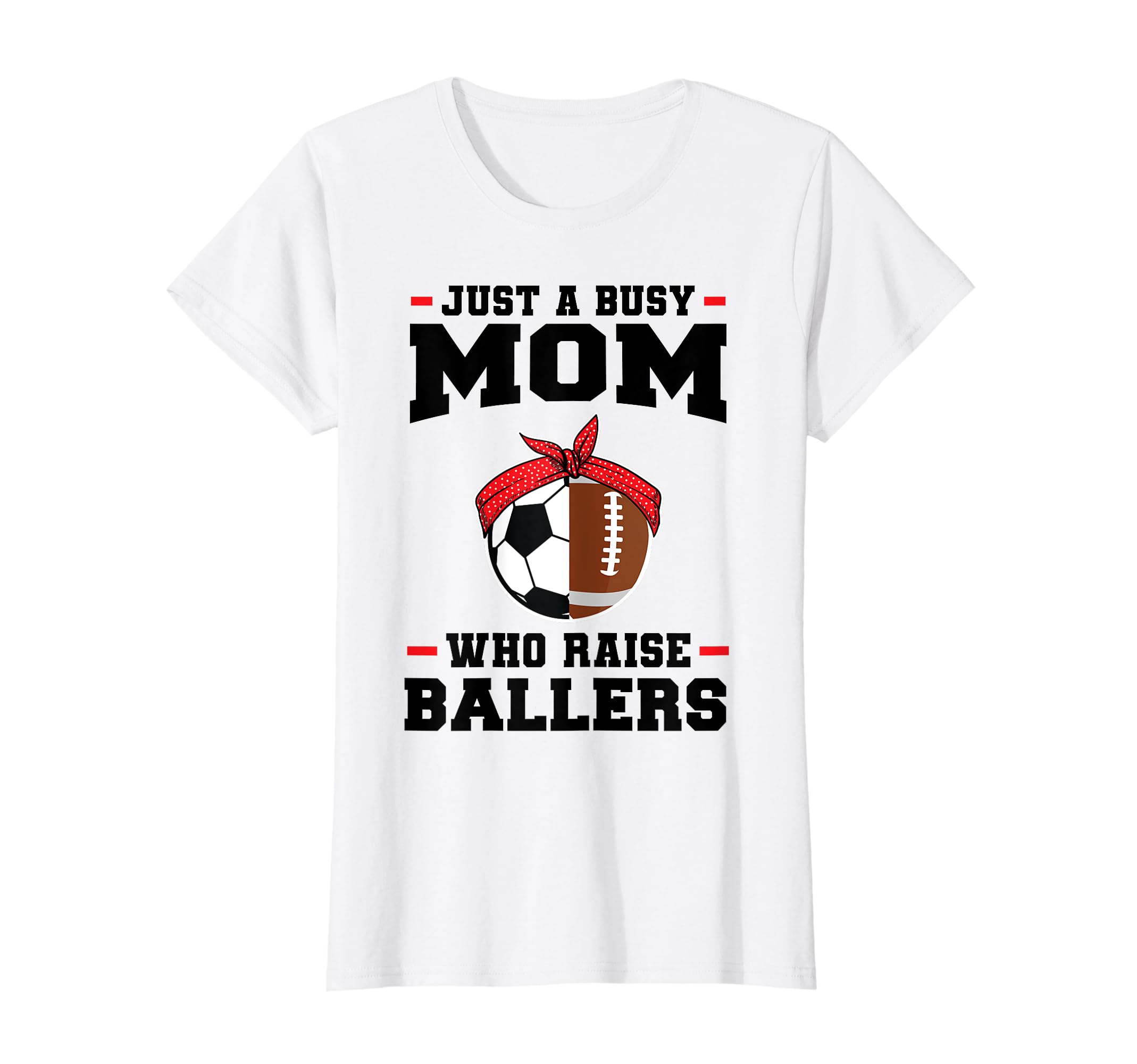 Just Busy Mom Who Raise Ballers T-Shirt - Streetwear Style for Adults - T-Shirt, Sweatshirt, Hoodie
