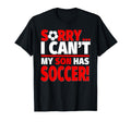 Sorry My Son Has Soccer Funny Mom Or T-Shirt - Custom Art Print Men Women - T-Shirt, Sweatshirt, Hoodie