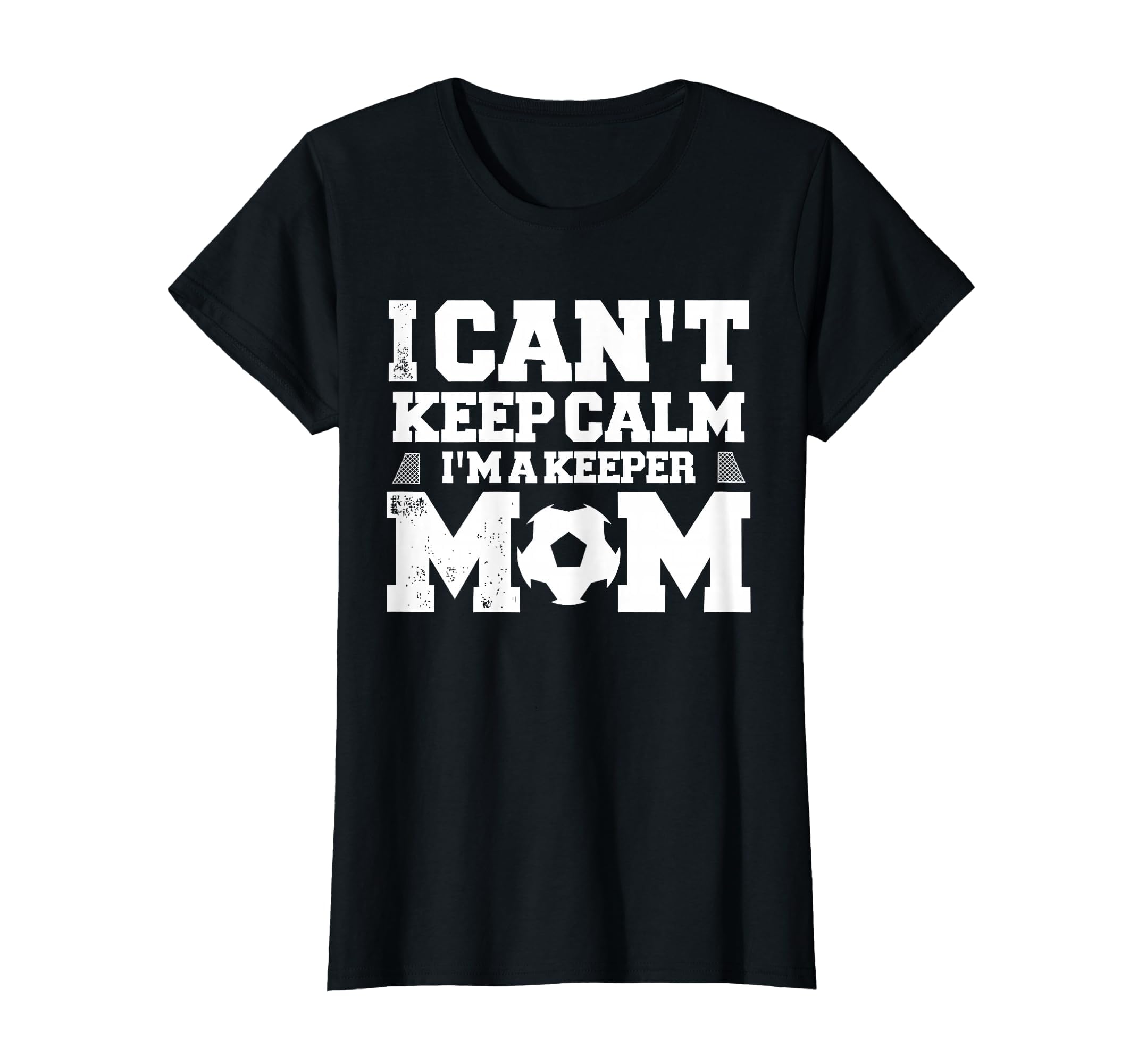 I Cant Keep Calm Im Soccer Goalkeepers Mom T-Shirt - Unique Graphic Unisex - T-Shirt, Sweatshirt, Hoodie