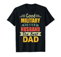 Good Military Better Husband Best Dad T-Shirt - Trendy Graphic Men Women - T-Shirt, Sweatshirt, Hoodie