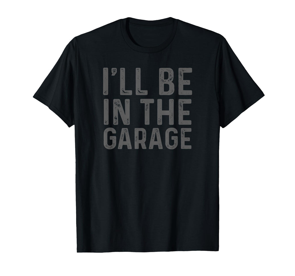 Ill Be Garage Mechanic Dad Joke T-Shirt - Aesthetic Graphic for Adults - T-Shirt, Sweatshirt, Hoodie