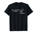 Funny No Hockey Today Sarcastic Meme T-Shirt - Aesthetic Graphic Men Women - T-Shirt, Sweatshirt, Hoodie
