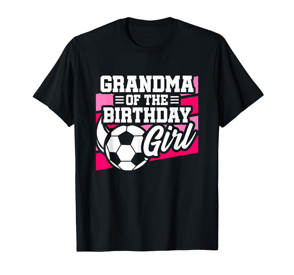 Soccer Birthday Birthday Grandma T-Shirt - Novelty Apparel Men Women - T-Shirt, Sweatshirt, Hoodie