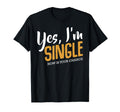 Yes Im Single Now Is Your Chance Life T-Shirt - Unique Graphic for Adults - T-Shirt, Sweatshirt, Hoodie