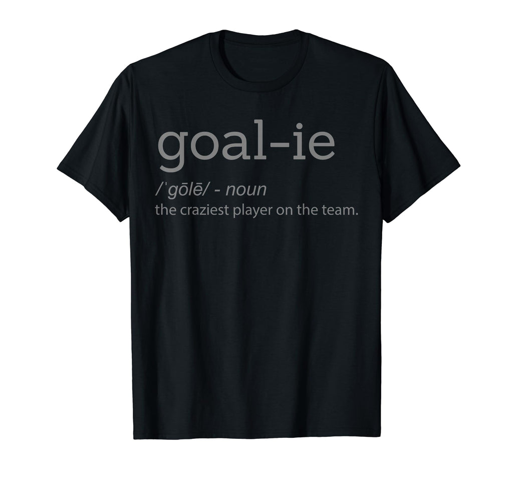 Funny Goalie Goalkeeper Definition T-Shirt - Streetwear Style Unisex - T-Shirt, Sweatshirt, Hoodie