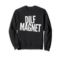 Dilf Magnet Dad Funny Single Mom I Sweatshirt - Unique Graphic Men Women - T-Shirt, Sweatshirt, Hoodie