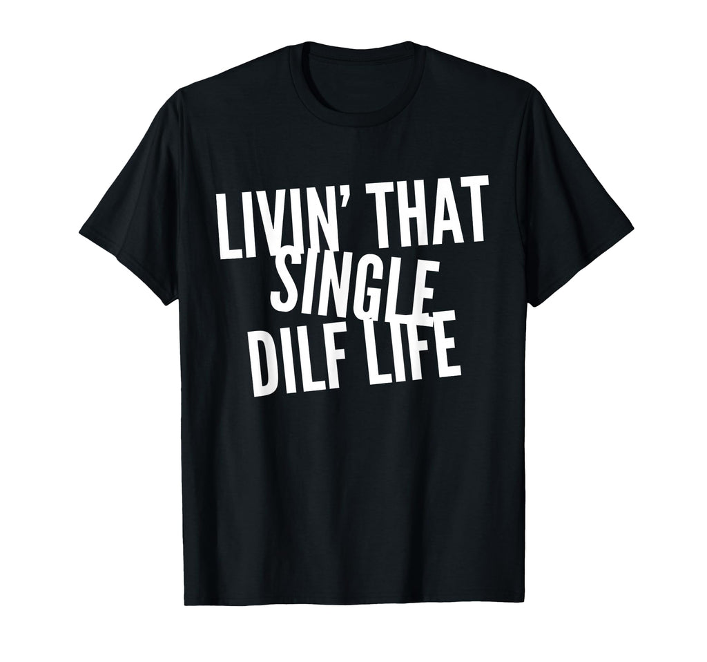 Funny Single Dad Dilf Dads Love Dilfs T-Shirt - Minimalist Print Unisex - T-Shirt, Sweatshirt, Hoodie