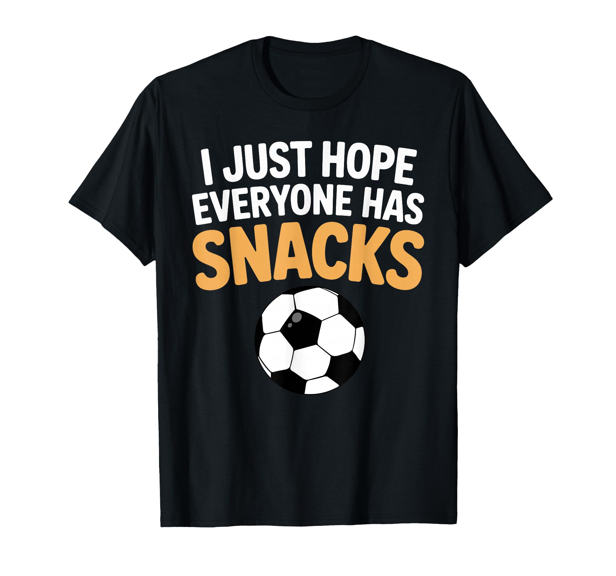 I Just Hope Everyone Has Snacks Funny T-Shirt - Trendy Graphic Unisex - T-Shirt, Sweatshirt, Hoodie