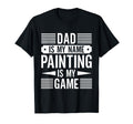 Painter Painting Is My Game House T-Shirt - Custom Art Print for Adults - T-Shirt, Sweatshirt, Hoodie