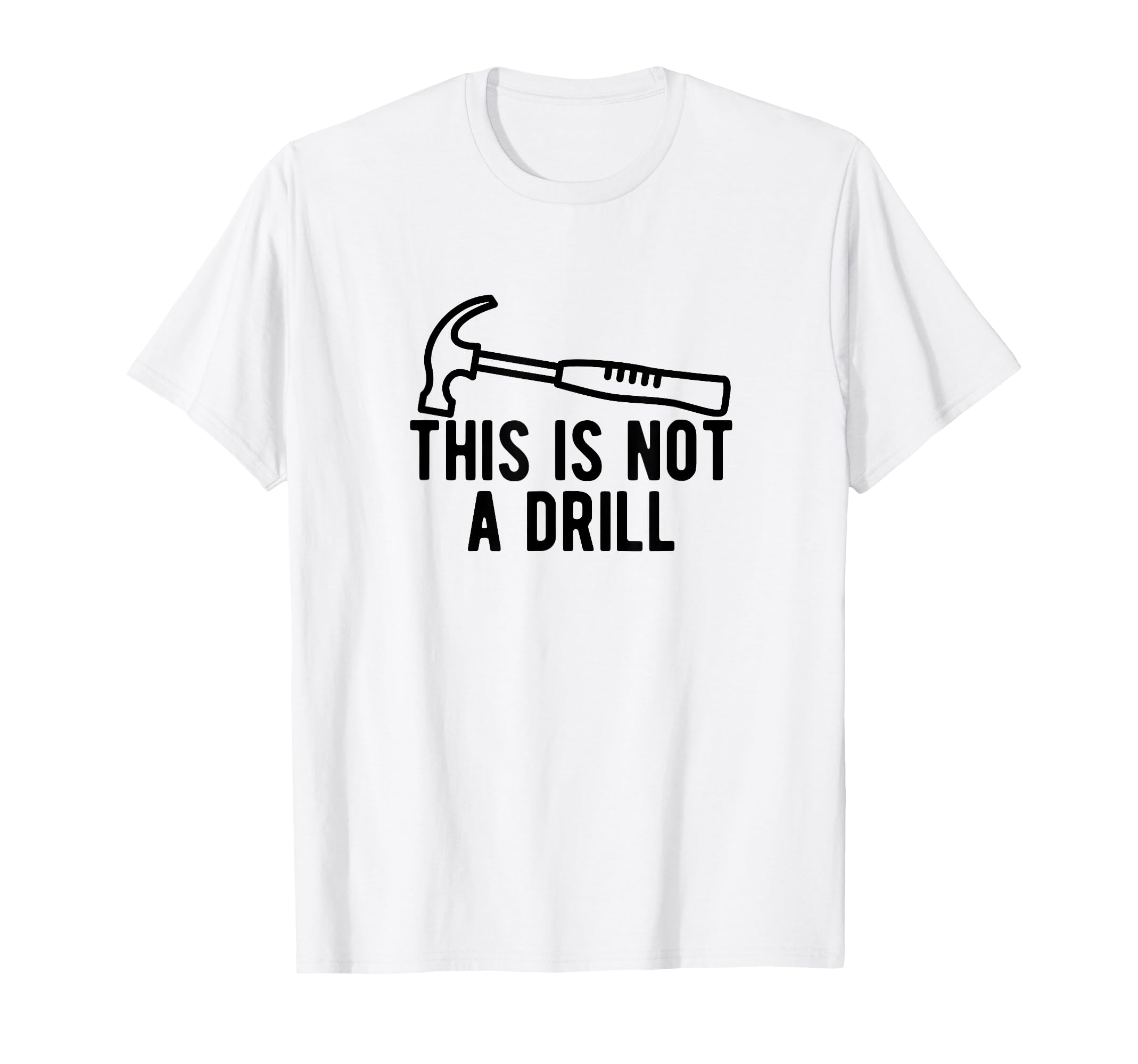 This Is Not Drill Funny Dad Joke Working T-Shirt - Custom Art Print Unisex - T-Shirt, Sweatshirt, Hoodie
