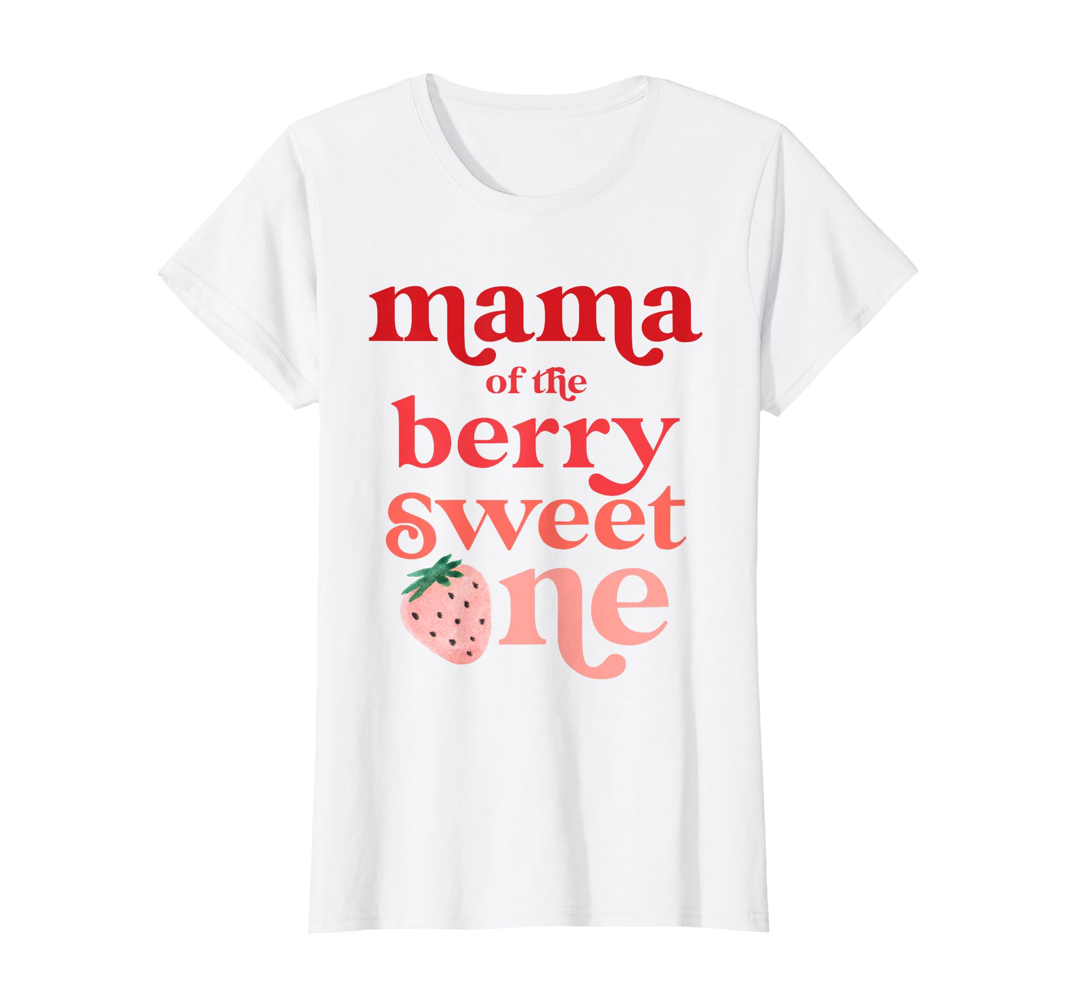 Mama Berry Sweet One Strawberry T-Shirt - Fun Novelty Design Men Women - T-Shirt, Sweatshirt, Hoodie