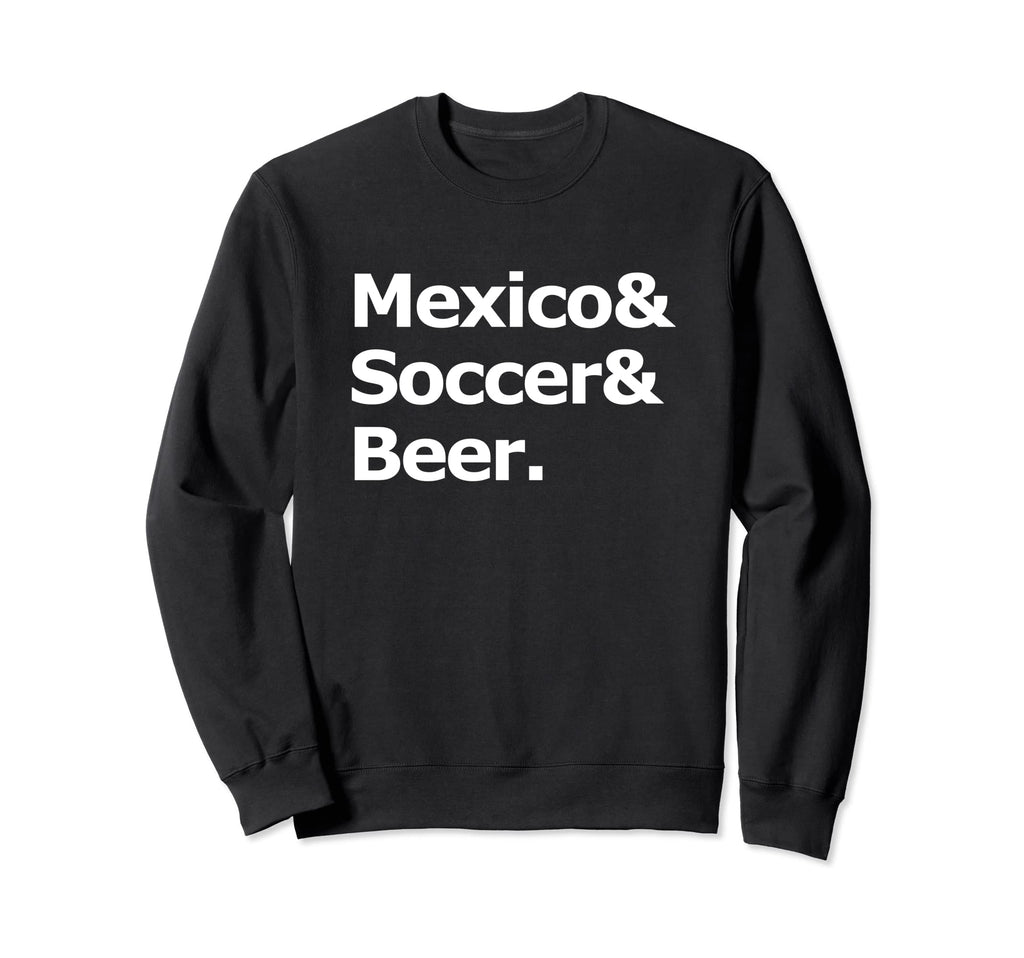 Mexico Soccer Beer Football Mexican Sweatshirt - Trendy Graphic Unisex - T-Shirt, Sweatshirt, Hoodie