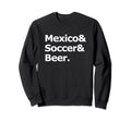 Mexico Soccer Beer Football Mexican Sweatshirt - Trendy Graphic Unisex - T-Shirt, Sweatshirt, Hoodie