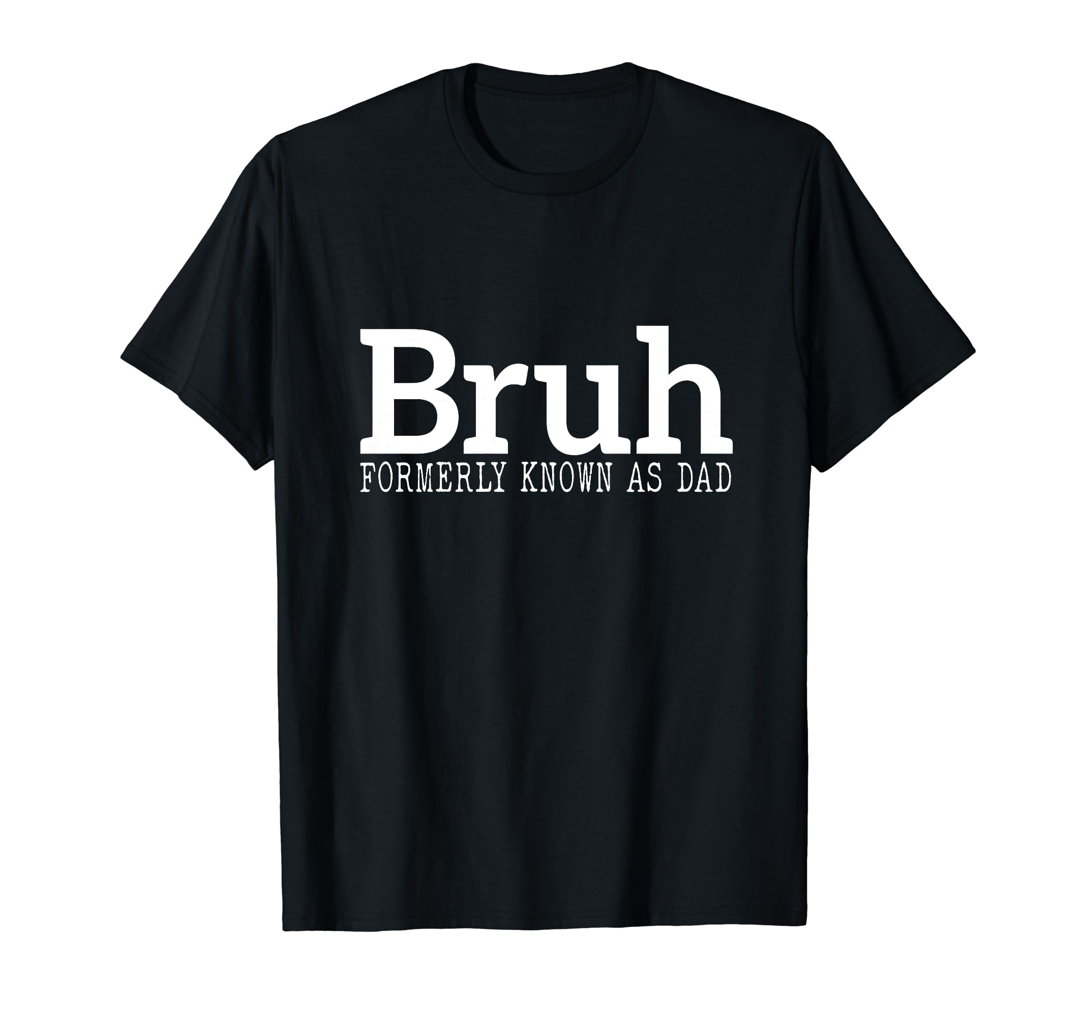 Bruh Formerly Known As Dad Funny T-Shirt - Minimalist Print for Adults - T-Shirt, Sweatshirt, Hoodie