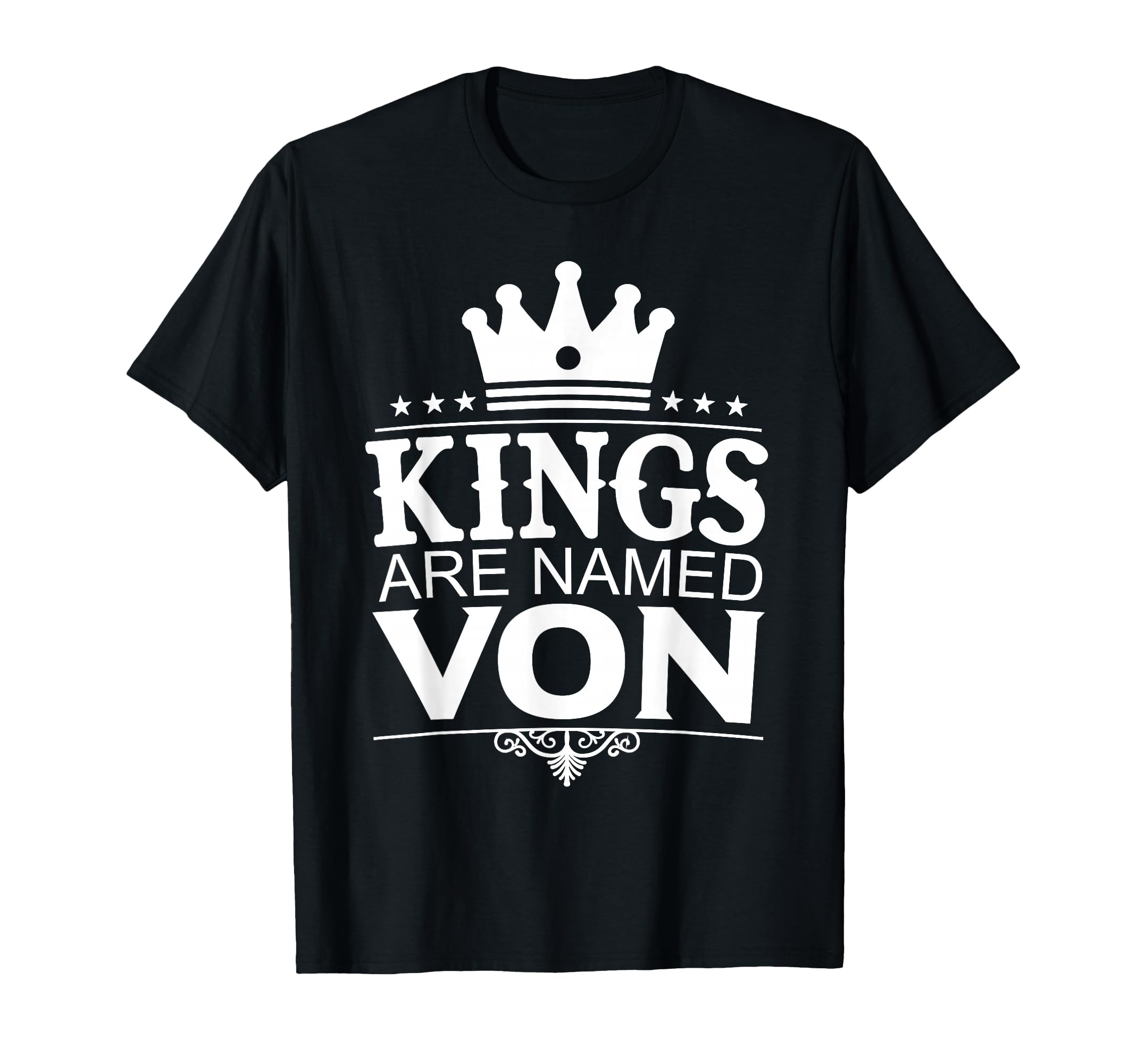 Kings Are Named Von Funny T-Shirt - Streetwear Style Men Women - T-Shirt, Sweatshirt, Hoodie