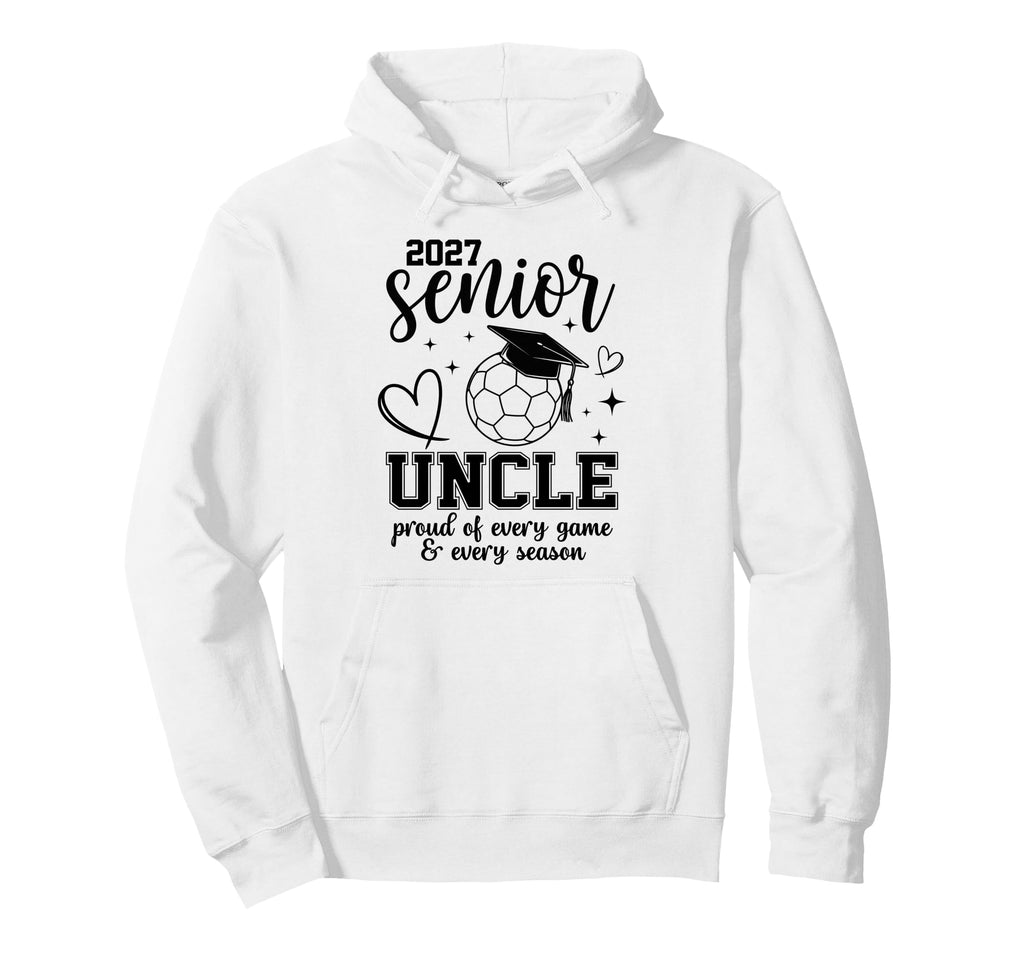2027 Senior Soccer Uncle Proud Family Hoodie - Trendy Graphic Unisex - T-Shirt, Sweatshirt, Hoodie