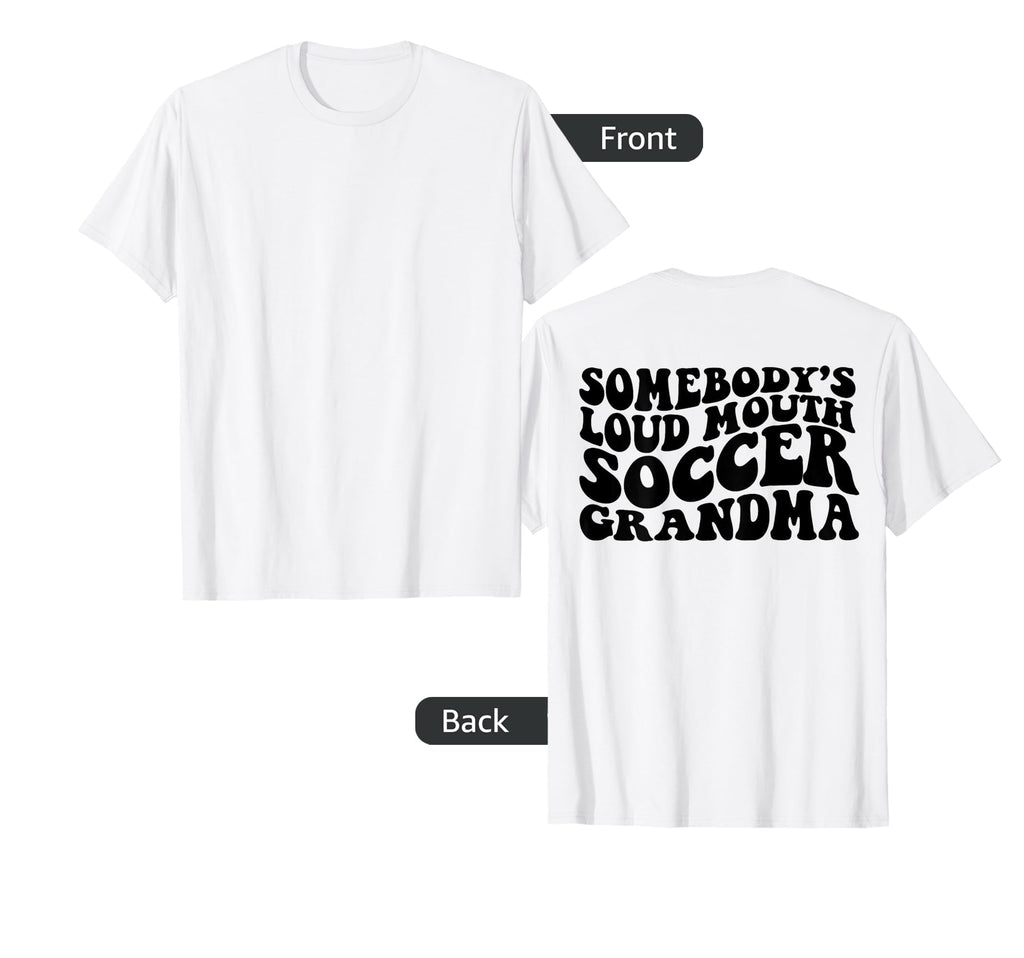 Somebodys Loudmouth Soccer Grandma Back T-Shirt - Graphic Print for Adults - T-Shirt, Sweatshirt, Hoodie