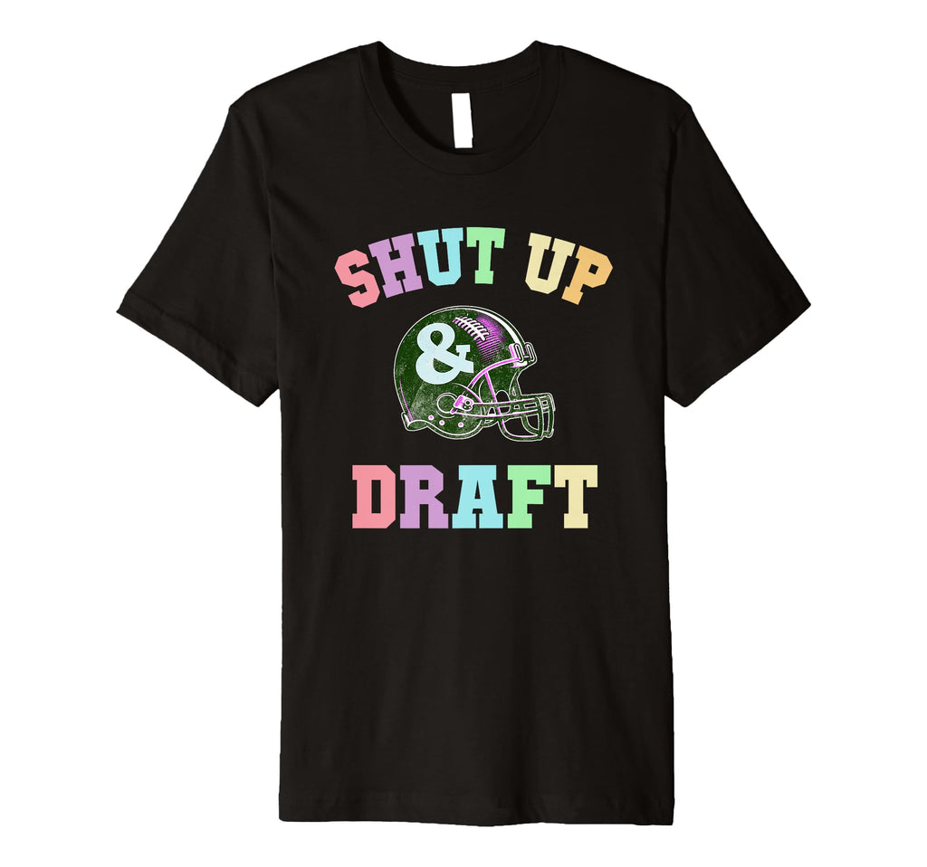 Funny Shut Up Draft Fantasy Football T-Shirt - Trendy Graphic for Adults - T-Shirt, Sweatshirt, Hoodie