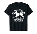 You Dont Scare Me I Coach Soccer T-Shirt - Novelty Apparel Men Women - T-Shirt, Sweatshirt, Hoodie