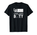 L Face Oakland Booty Funny T-Shirt - Streetwear Style Men Women - T-Shirt, Sweatshirt, Hoodie