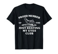 Proud Member Just Resting My Eyes Club T-Shirt - Graphic Print Unisex - T-Shirt, Sweatshirt, Hoodie
