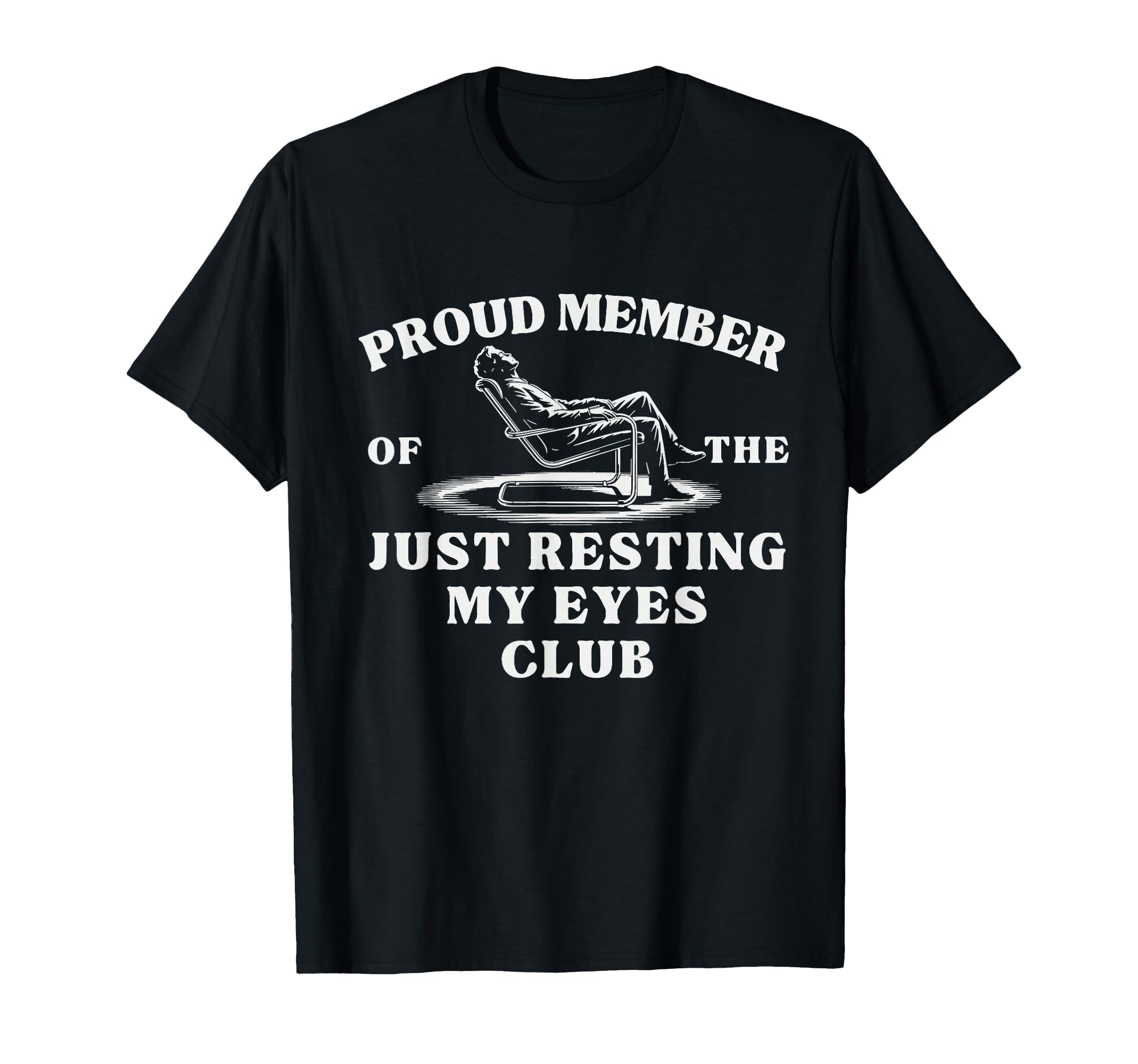 Proud Member Just Resting My Eyes Club T-Shirt - Graphic Print Unisex - T-Shirt, Sweatshirt, Hoodie