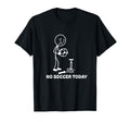 No Soccer Today Funny Soccer Player T-Shirt - Custom Art Print Men Women - T-Shirt, Sweatshirt, Hoodie