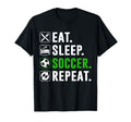Eat Sleep Soccer Repeat Funny Soccer T-Shirt - Novelty Apparel Men Women - T-Shirt, Sweatshirt, Hoodie