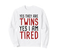 Yes They Are Twins Yes Im Tired Sweatshirt - Graphic Print Unisex - T-Shirt, Sweatshirt, Hoodie