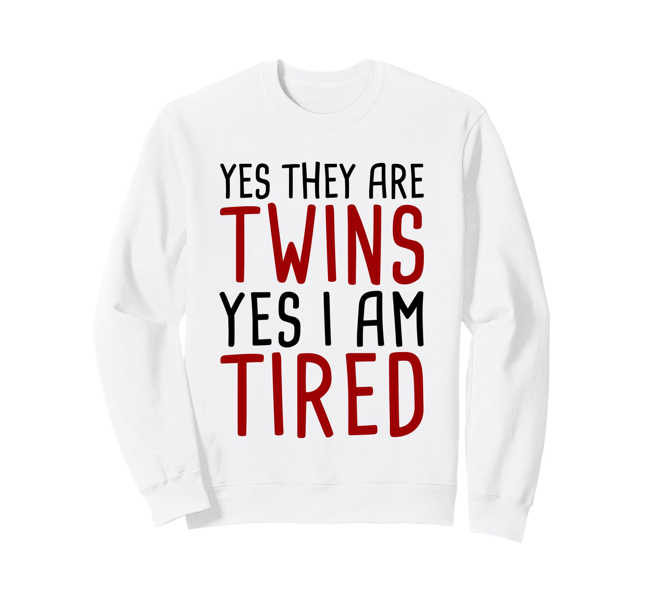 Yes They Are Twins Yes Im Tired Sweatshirt - Graphic Print Unisex - T-Shirt, Sweatshirt, Hoodie