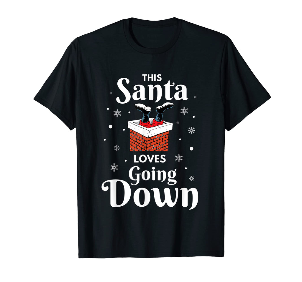 This Santa Loves Going Down Funny T-Shirt - Casual Everyday Wear Men Women - T-Shirt, Sweatshirt, Hoodie