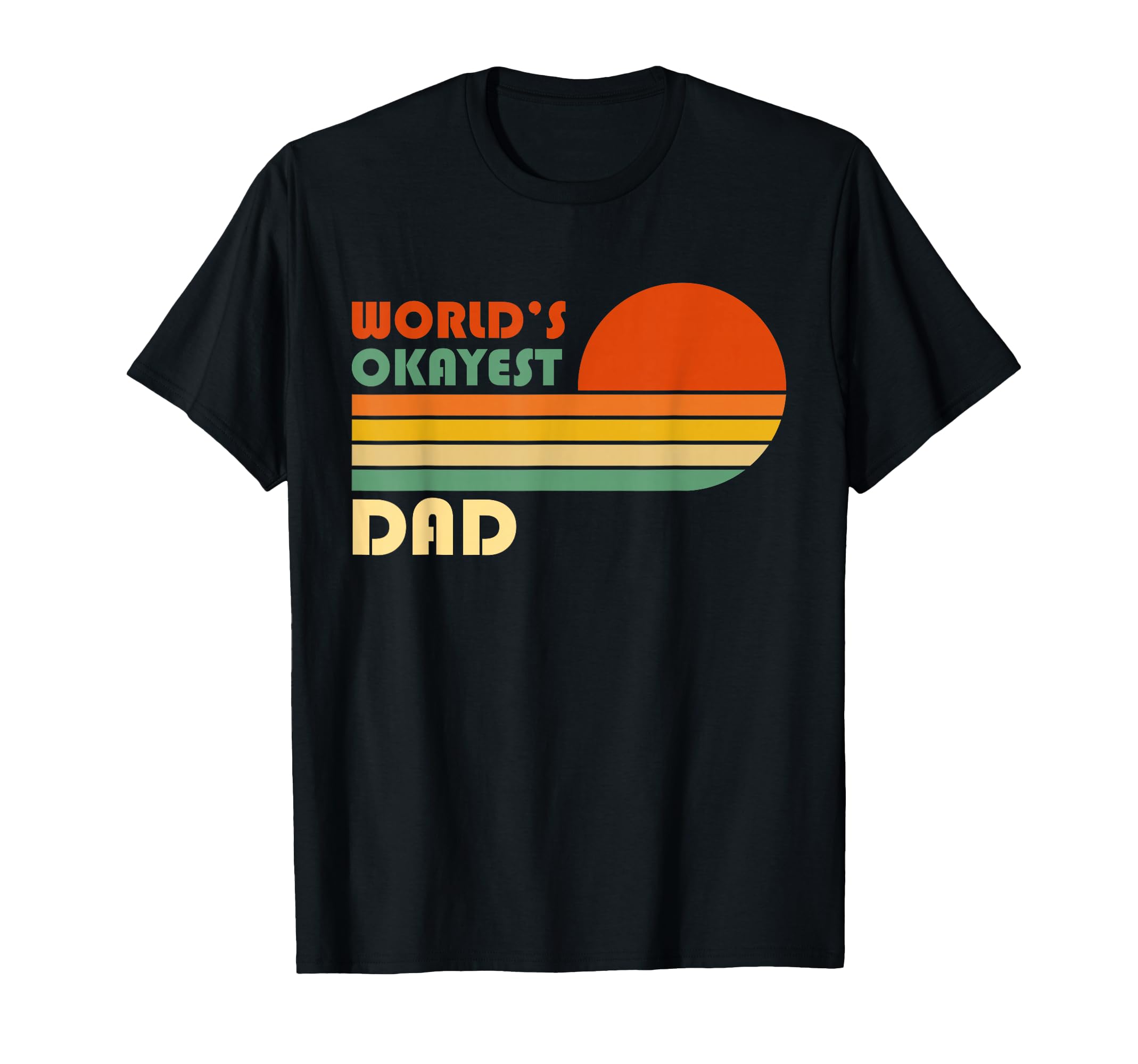 Worlds Okayest Dad Funny Father Gift T-Shirt - Casual Everyday Wear Unisex - T-Shirt, Sweatshirt, Hoodie