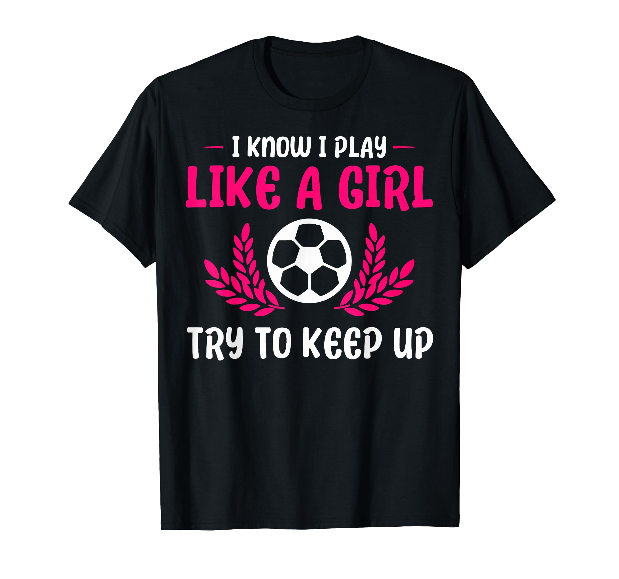 Funny I Know I Play Like Soccer Soccer T-Shirt - Trendy Graphic Unisex - T-Shirt, Sweatshirt, Hoodie