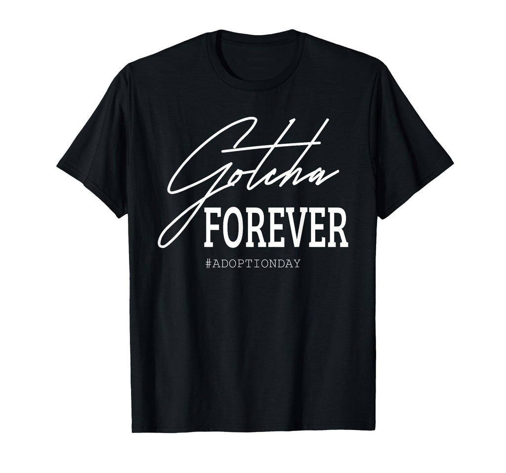 Gotcha Forever Adoption Day Small T-Shirt - Minimalist Print for Adults - T-Shirt, Sweatshirt, Hoodie