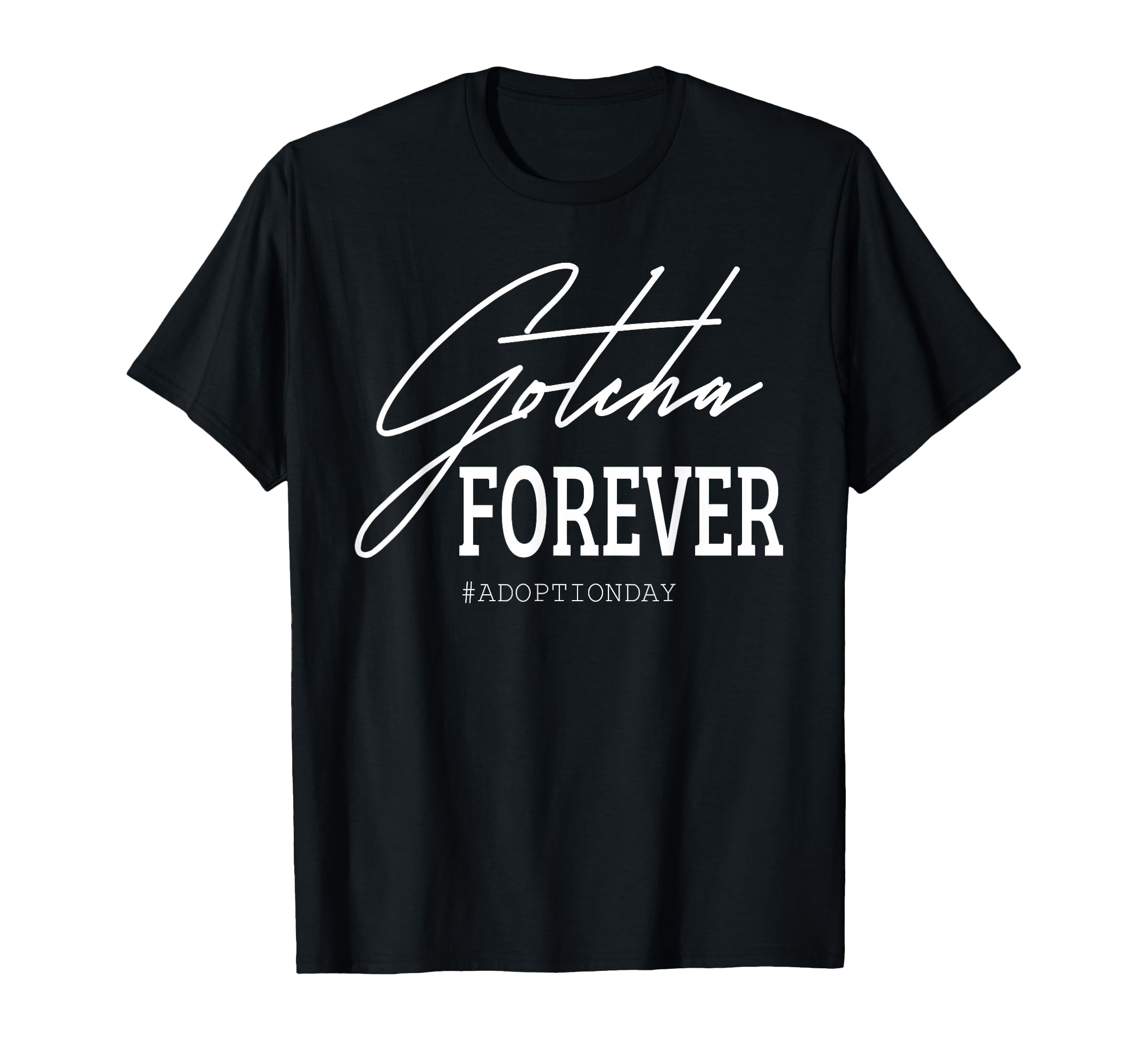 Gotcha Forever Adoption Day Small T-Shirt - Minimalist Print for Adults - T-Shirt, Sweatshirt, Hoodie