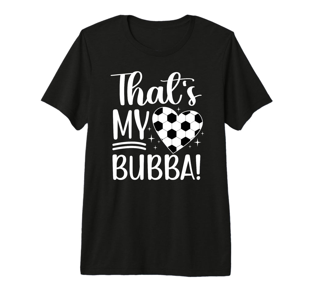 Thats My Bubba Soccer Sister Soccer Player T-Shirt - Graphic Print Unisex - T-Shirt, Sweatshirt, Hoodie