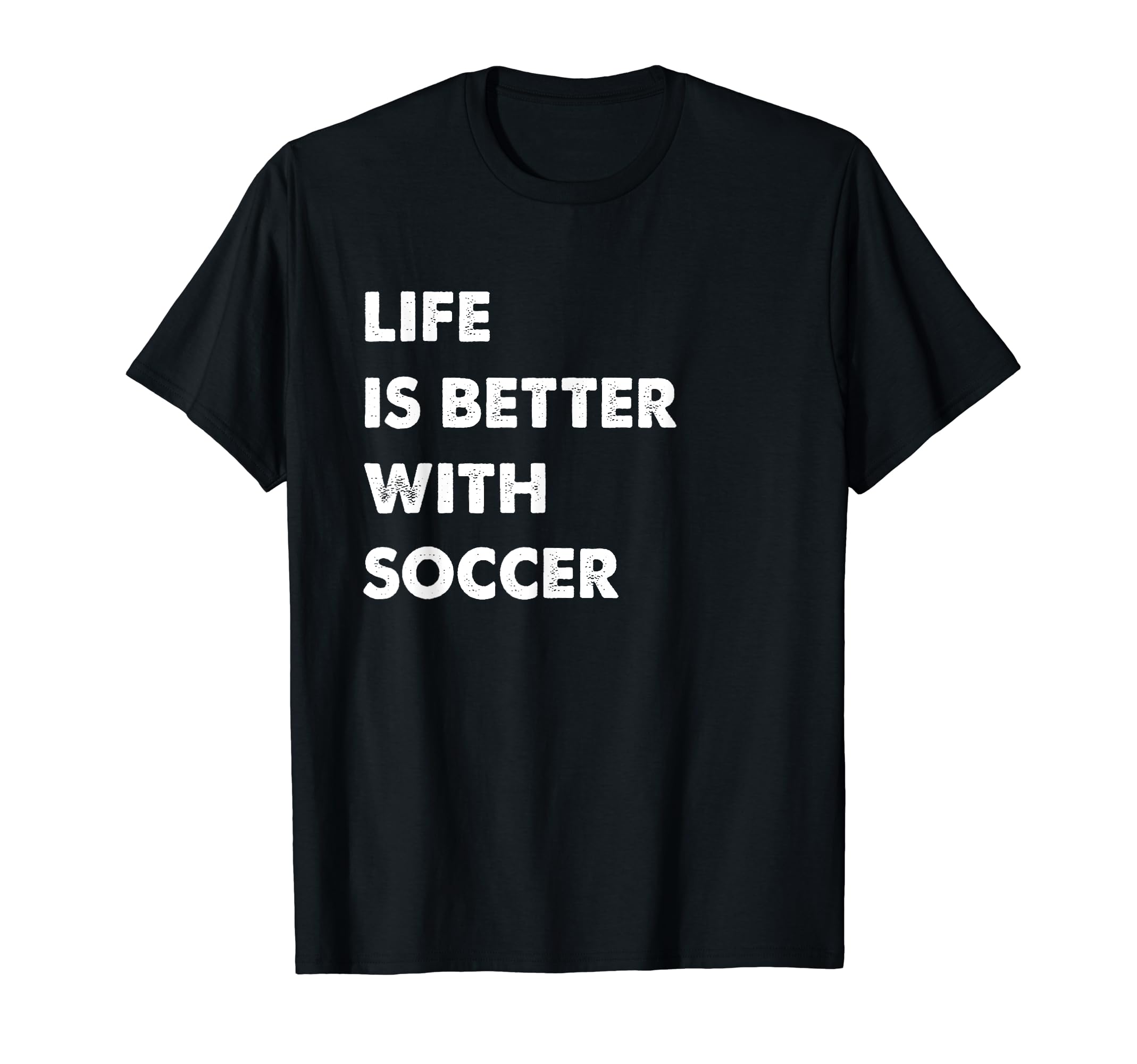 Funny Soccer Life Is Better Soccer T-Shirt - Novelty Apparel for Adults - T-Shirt, Sweatshirt, Hoodie