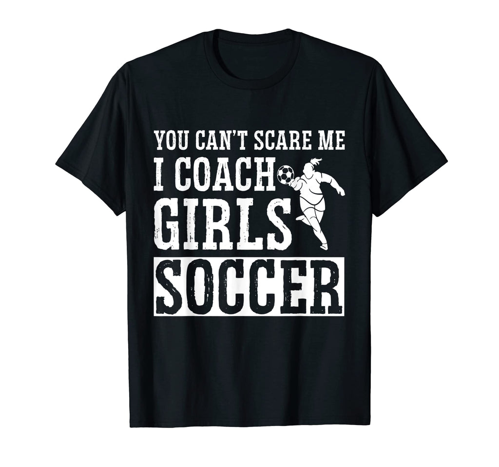 Mens Funny Soccer Coach You Dont Scare T-Shirt - Fun Novelty Design Unisex - T-Shirt, Sweatshirt, Hoodie