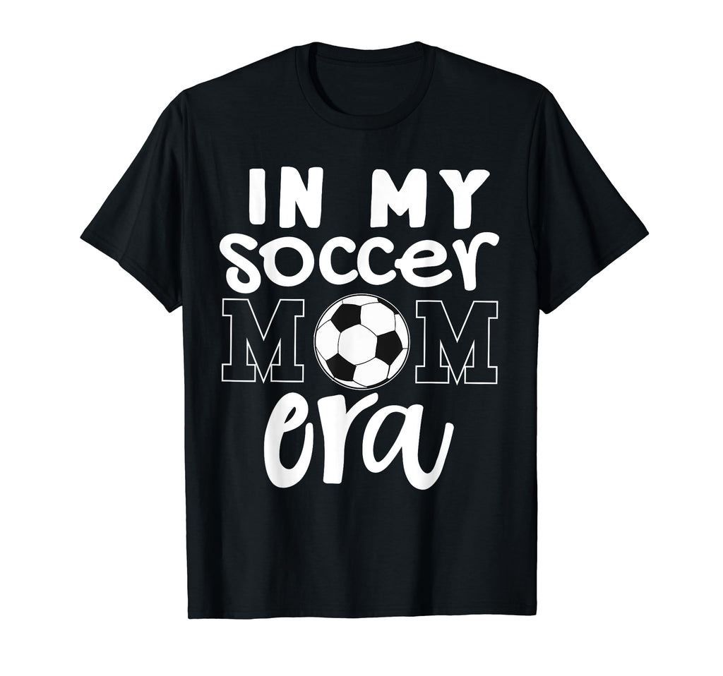 My Soccer Mom Era Funny Soccer Mom T-Shirt - Novelty Apparel Men Women - T-Shirt, Sweatshirt, Hoodie